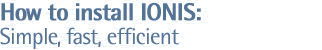 How to install IONIS:  Simple, fast, efficientç